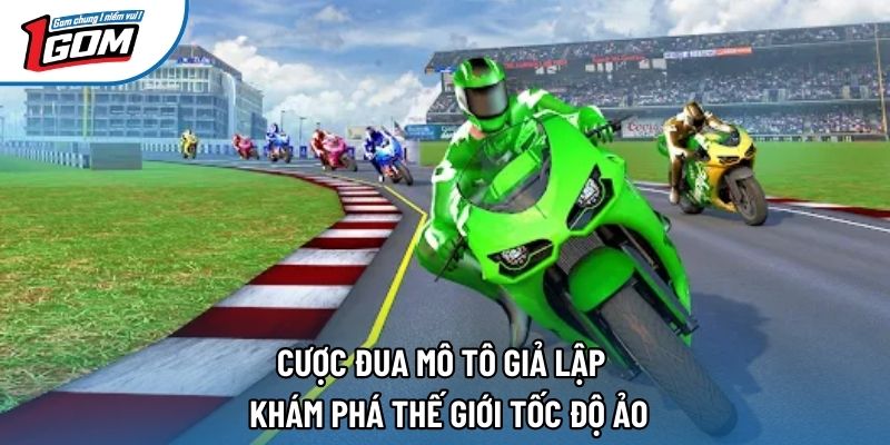 Cược Đua Mô Tô Giả Lập - Khám Phá Thế Giới Tốc Độ Ảo