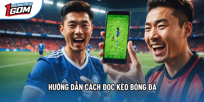 Hướng dẫn cách đọc kèo bóng đá