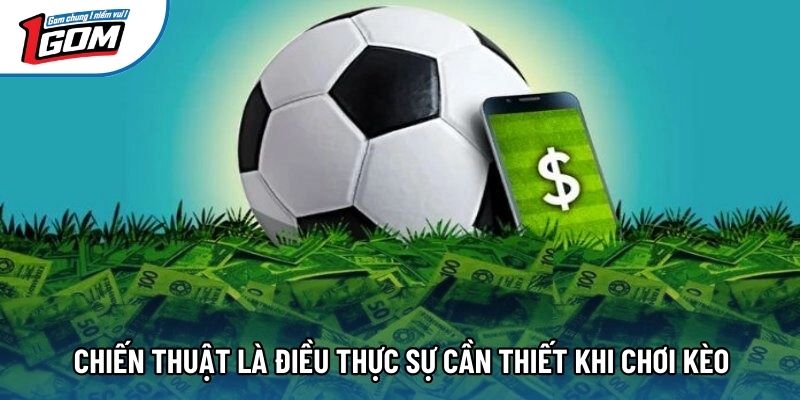 Chiến thuật là điều thực sự cần thiết khi chơi kèo Chiến thuật là điều thực sự cần thiết khi chơi kèo