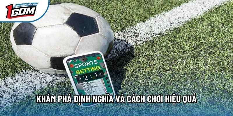 Khám phá định nghĩa và cách chơi hiệu quả Khám phá định nghĩa và cách chơi hiệu quả