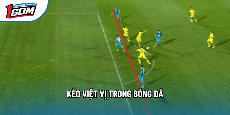 Kèo Việt Vị Trong Bóng Đá Và Mẹo Đọc Trận Đấu Cực Chuẩn Xác