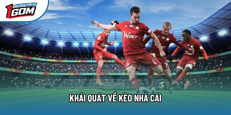 Khái quát về kèo nhà cái Khái quát về kèo nhà cái