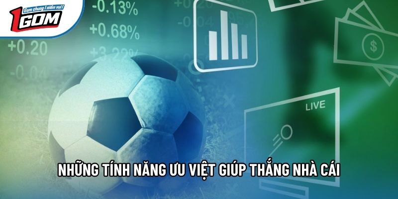 Những tính năng ưu việt giúp thắng nhà cái Những tính năng ưu việt giúp thắng nhà cái