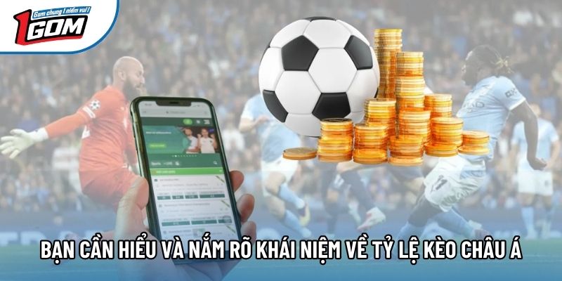 Bạn cần hiểu và nắm rõ khái niệm về tỷ lệ kèo châu á Bạn cần hiểu và nắm rõ khái niệm về tỷ lệ kèo châu á