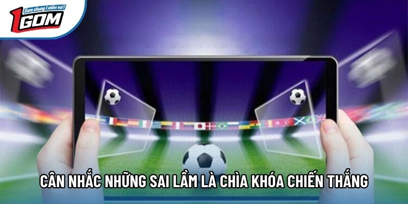 Cân nhắc những sai lầm là chìa khóa chiến thắng